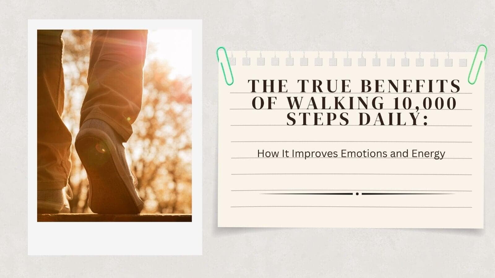The True Benefits of Walking 10,000 Steps Daily: How It Improves Emotions and Energy